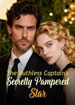 The Ruthless Captain's Secretly Pampered Star Novel Cover