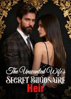The Unwanted Wife's Secret Billionaire Heir