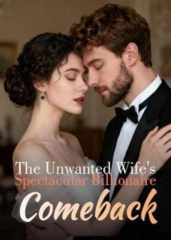The Unwanted Wife's Spectacular Billionaire Comeback Novel Cover