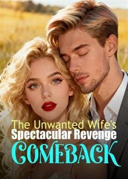 The Unwanted Wife's Spectacular Revenge Comeback Novel Cover
