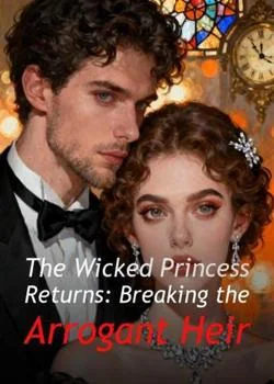The Wicked Princess Returns: Breaking the Arrogant Heir Novel Cover