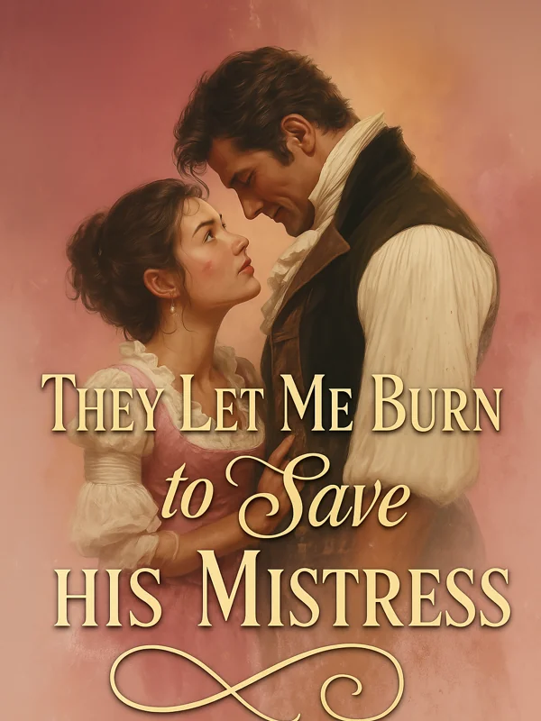 They Let Me Burn to Save His Mistress Novel Cover