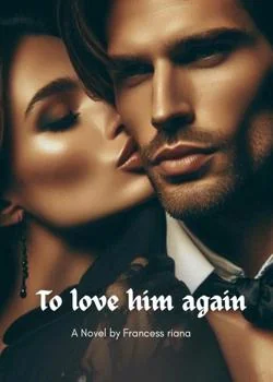 TO LOVE HIM AGAIN:THE BILLIONAIRE'S SECRET CHILD Novel Cover