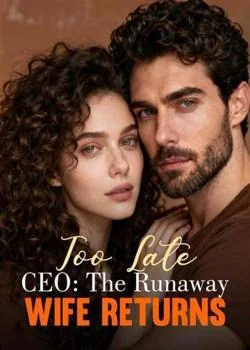 Too Late CEO: The Runaway Wife Returns Novel Cover