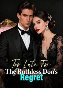 Too Late For The Ruthless Don's Regret Novel Cover
