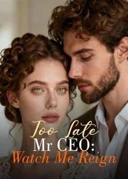 Too Late Mr CEO: Watch Me Reign Novel Cover