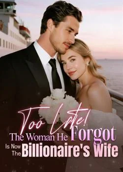 Too Late! The Woman He Forgot Is Now The Billionaire's Wife Novel Cover