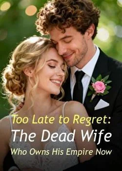 Too Late to Regret: The Dead Wife Who Owns His Empire Now Novel Cover
