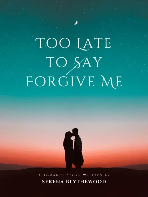 Too Late to Say Forgive Me Novel Cover