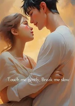 Touch me gently, break me slow Novel Cover