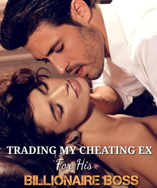 TRADING MY CHEATING EX FOR HIS BILLIONAIRE BOSS Novel Cover