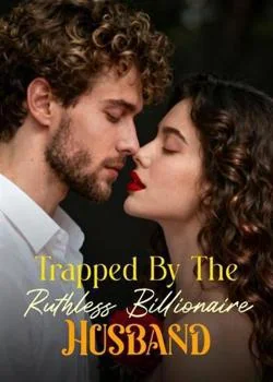 Trapped By The Ruthless Billionaire Husband Novel Cover