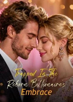 Trapped In The Reborn Billionaire's Embrace Novel Cover