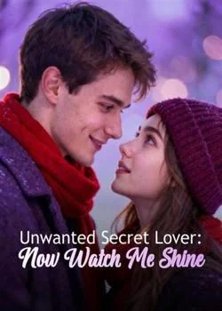 Unwanted Secret Lover: Now Watch Me Shine Novel Cover