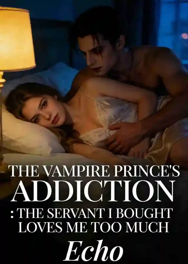 The Vampire Prince’s Addiction：The Servant I Bought Loves Me Too Much Novel Cover
