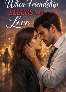 When friendship bleeds into love Novel Cover