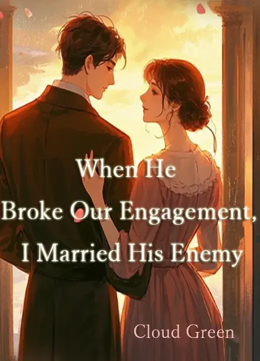 When He Broke Our Engagement, I Married His Enemy Novel Cover