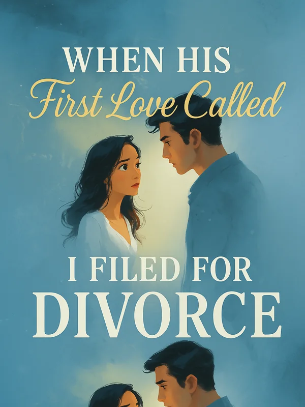 When His First Love Called I Filed For Divorce Novel Cover