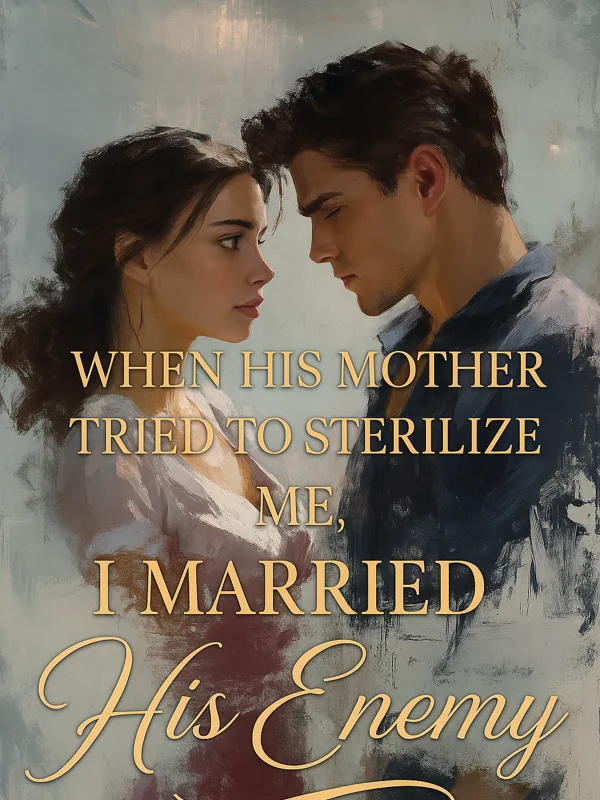 When His Mother Tried to Sterilize Me, I Married His Enemy Novel Cover