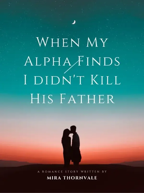 When My Alpha Finds I didn't Kill His Father Novel Cover