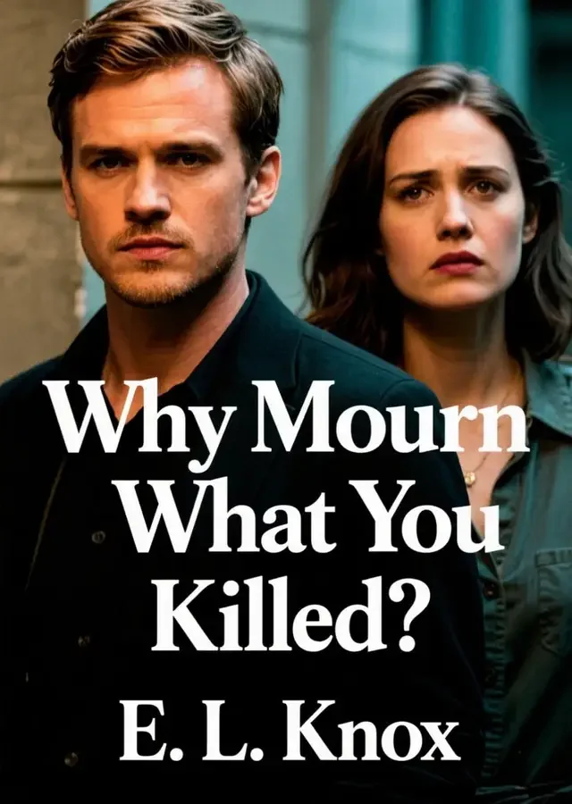 Why Mourn What You Killed? Novel Cover