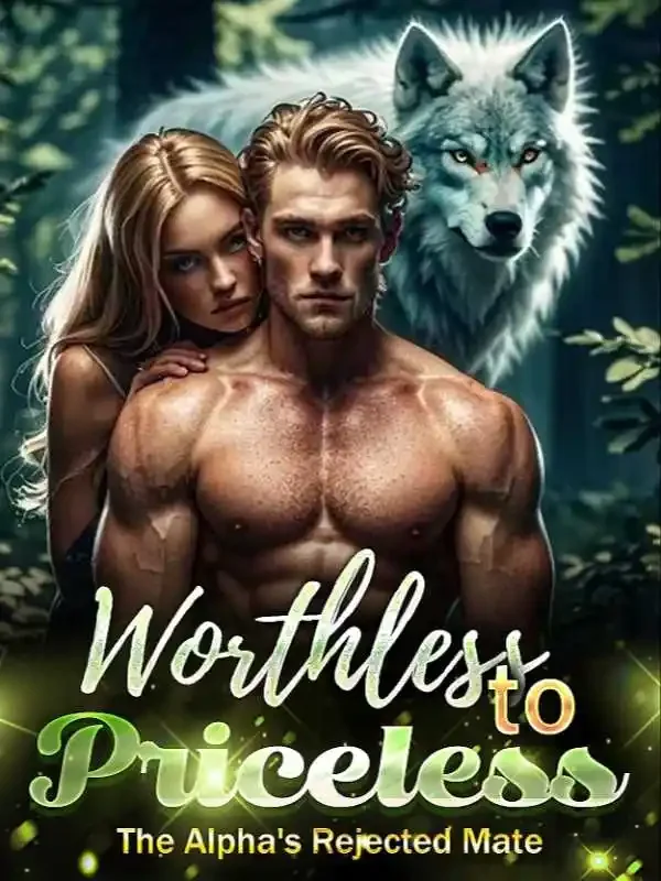 Worthless to Priceless: The Alpha's Rejected Mate  Novel Cover