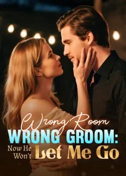Wrong Room, Wrong Groom: Now He Won't Let Me Go Novel Cover