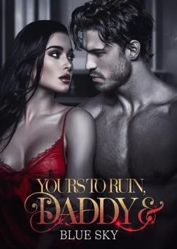 Yours To Ruin, Daddy (18+) Novel Cover